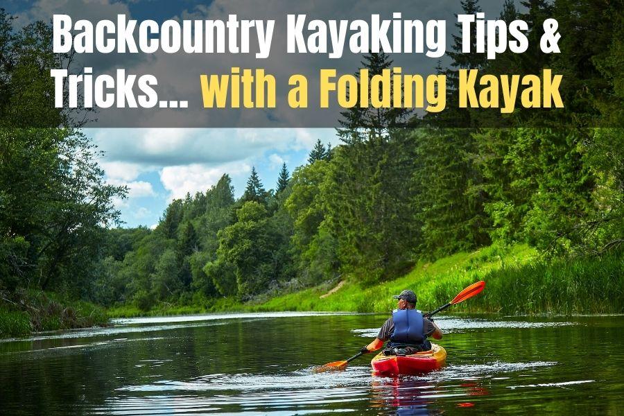 Backcountry Kayaking Tips and Tricks - with a Folding Kayak