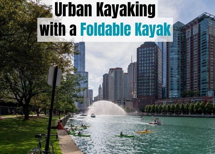 Urban Kayaking with a Foldable Kayak - How to Paddle the City